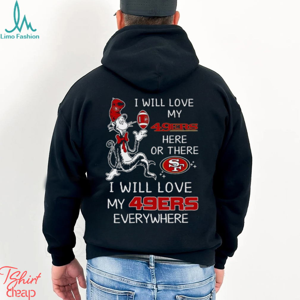 Dr Seuss NFL I Will Love San Francisco 49ers shirt Dr Seuss NFL I Will Love San Francisco 49ers shirt
