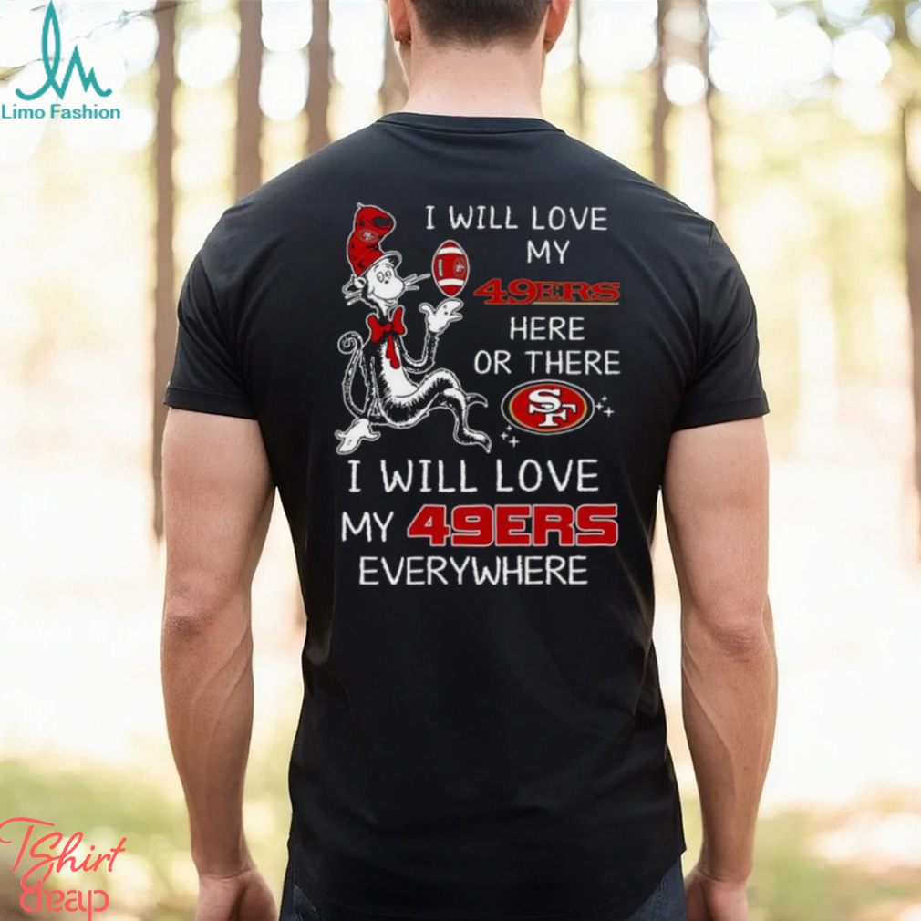 Dr Seuss NFL I Will Love San Francisco 49ers shirt Dr Seuss NFL I Will Love San Francisco 49ers shirt