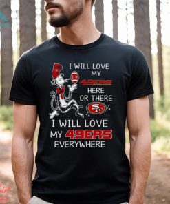 Dr Seuss NFL I Will Love San Francisco 49ers shirt