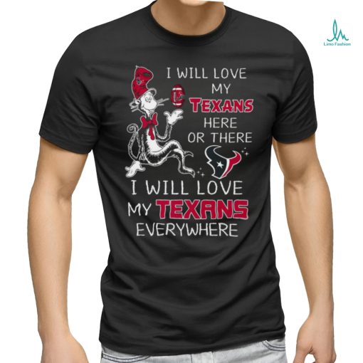 Dr seuss i will love my texans here or these i will love my texans everywhere shirt