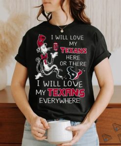 Dr seuss i will love my texans here or these i will love my texans everywhere shirt