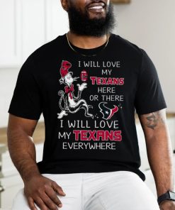 Dr seuss i will love my texans here or these i will love my texans everywhere shirt