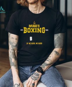 Drago’s Boxing If He Dies He Dies T shirt