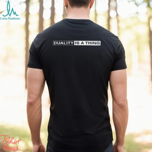 Duality Is A Thing Logo Shirt