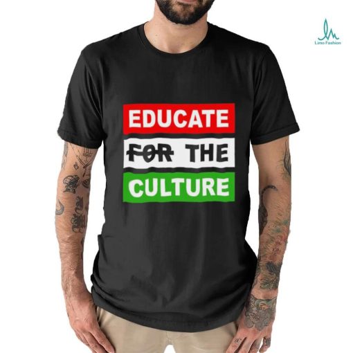 Educate The Culture T shirt