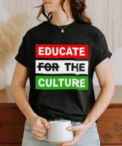 Educate The Culture T shirt