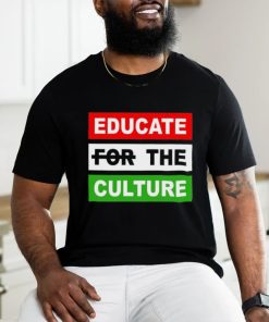 Educate The Culture T shirt