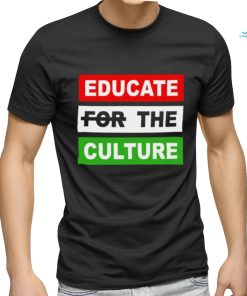 Educate The Culture T shirt