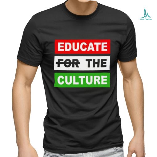 Educate The Culture T shirt