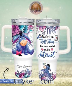 Eeyore Customized 40 Oz Tumbler You Are The Best Thing I Found On Internet