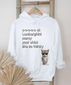 El Gato Mercy Lyrics Cringe 0 0 0 0 0 Ok Lamborghini Mercy Your Chick She So Thirsty Shirt