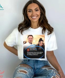 Elong Musk drug dealers know more about running a business than 95% of college professors shirt