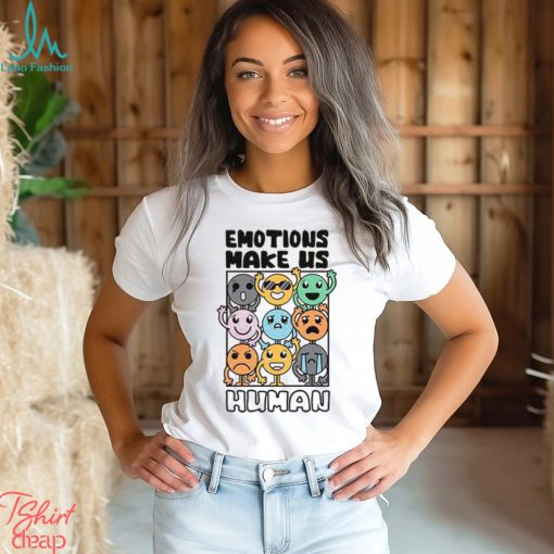 Emotions Make Us Human Shirt