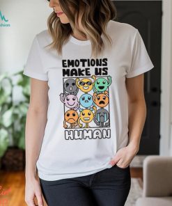 Emotions Make Us Human Shirt