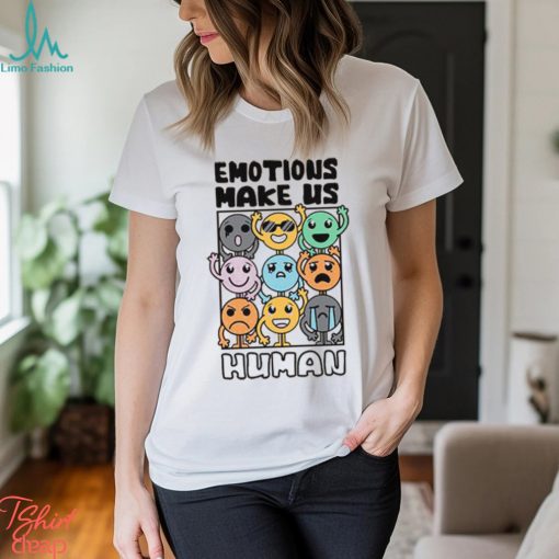 Emotions Make Us Human Shirt