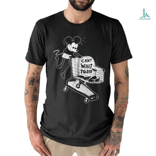 Eric Kenney Mickey Can’t Wait To Die t shirt