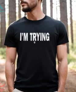 Eudy I'm Trying T Shirt