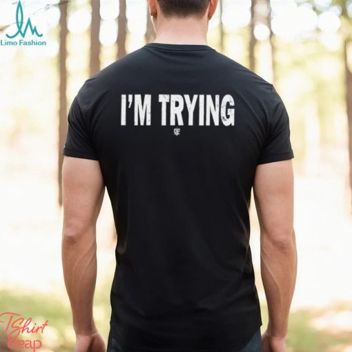 Eudy I’m Trying T Shirt