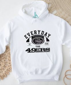 Everyday Is For The San Francisco 49ers Football 2024 shirt