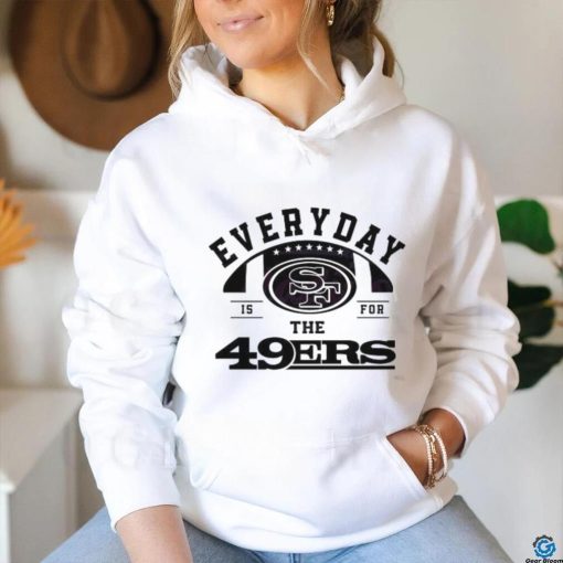 Everyday Is For The San Francisco 49ers Football 2024 shirt