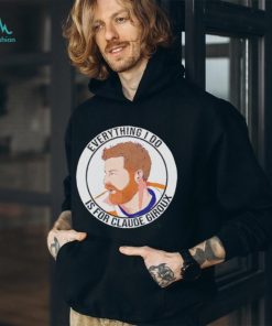 Everything I do is for Claude Giroux t shirt