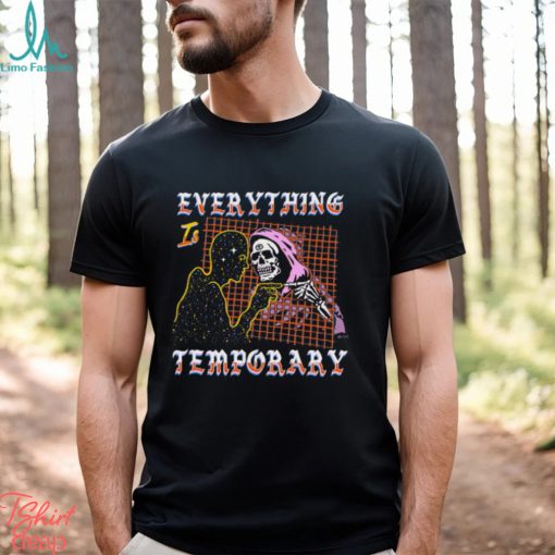 Everything Is Temporary Shirt