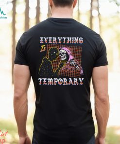 Everything Is Temporary Shirt