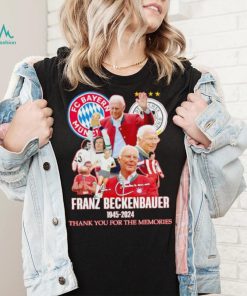 FC Bayern Munich Franz Beckenbauer 1945 2024 thank you for the memories shirt