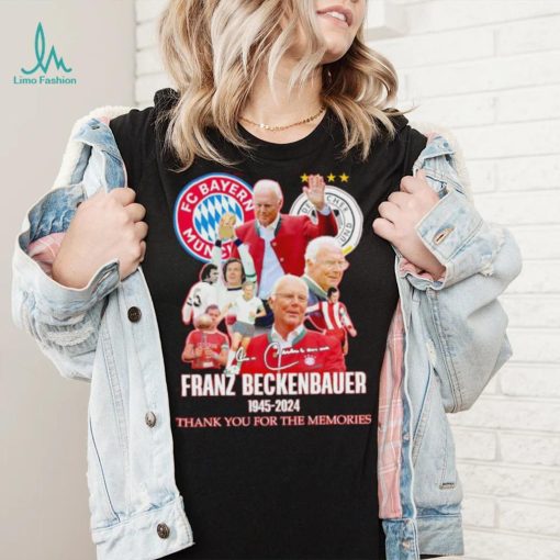 FC Bayern Munich Franz Beckenbauer 1945 2024 thank you for the memories shirt