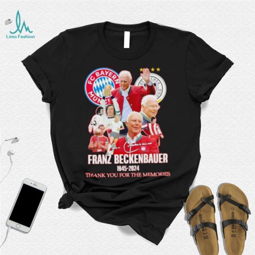 FC Bayern Munich Franz Beckenbauer 1945 2024 thank you for the memories shirt