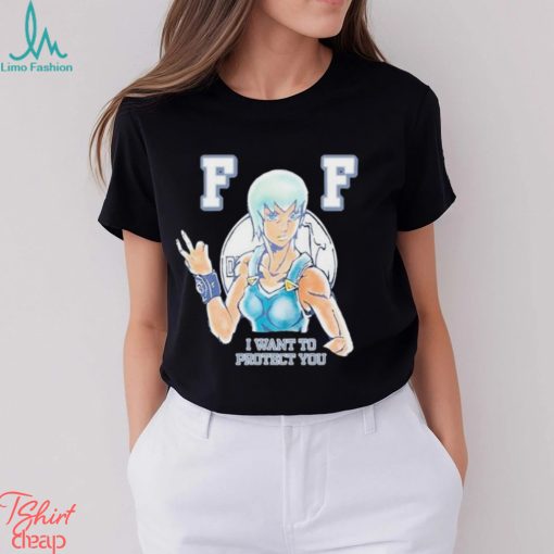 FF I Want To Protect You New Shirt