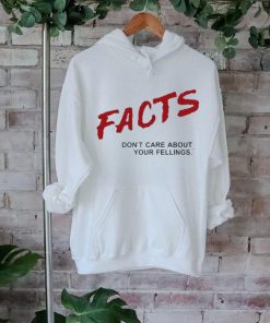 Facts Don’t Care About Your Feelings Shirt