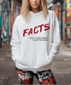 Facts Don’t Care About Your Feelings Shirt