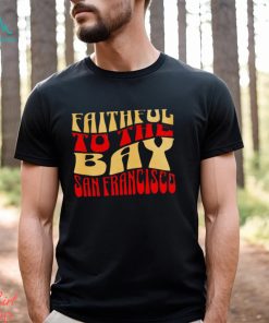 Faithful to the bay San Francisco 49ers shirt