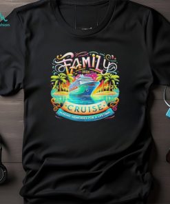 Family Cruise 2024 Making Memories For A Lifetime Shirt