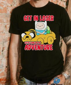 Finn and Jake get in loser we’re going on an adventure shirt