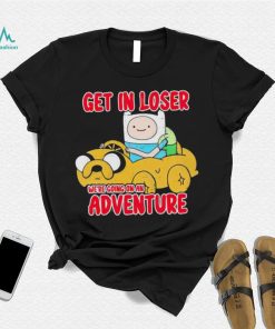Finn and Jake get in loser we’re going on an adventure shirt