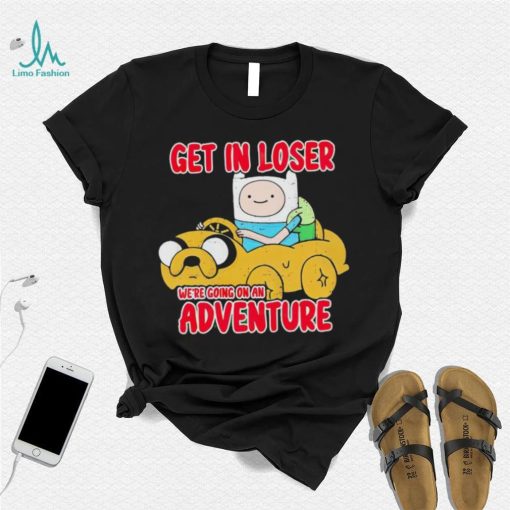 Finn and Jake get in loser we’re going on an adventure shirt