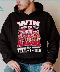 Fire win lose or tie Alabama fan till I die shirt