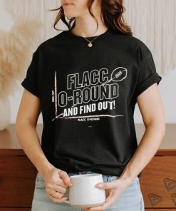 Flacco round and Find Out Shirt