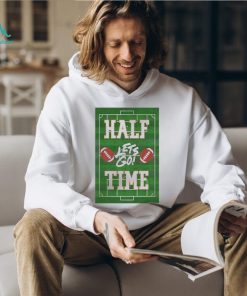 Football Lets Go Half Time Super Bowl Shirt