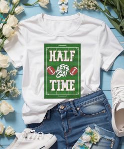 Football Lets Go Half Time Super Bowl Shirt