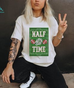 Football Lets Go Half Time Super Bowl Shirt