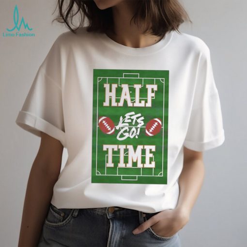 Football Lets Go Half Time Super Bowl Shirt