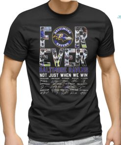 For Ever Baltimore Ravens Not Just When We Win Shirt, hoodie, sweater, long sleeve and tank top For Ever Baltimore Ravens Not Just When We Win Shirt