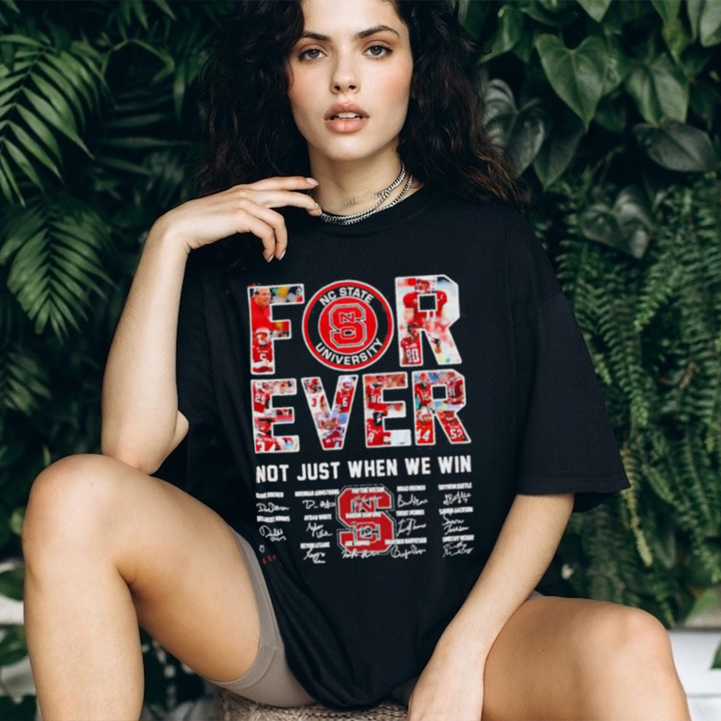 Forever Nc State University Not Just When We Win Signatures Shirt Forever Nc State University Not Just When We Win Signatures Shirt