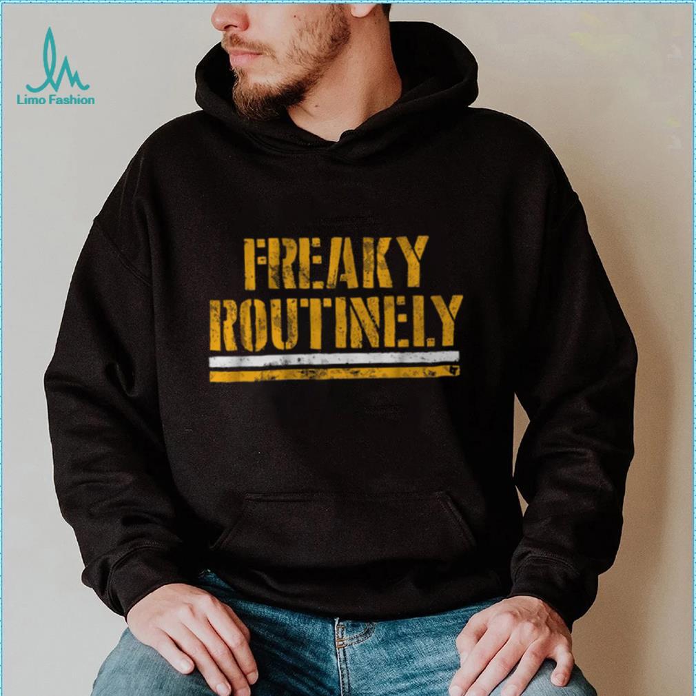 Freaky Routinely Shirt Freaky Routinely Shirt