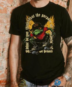 Frog what do you think about the purpose shirt