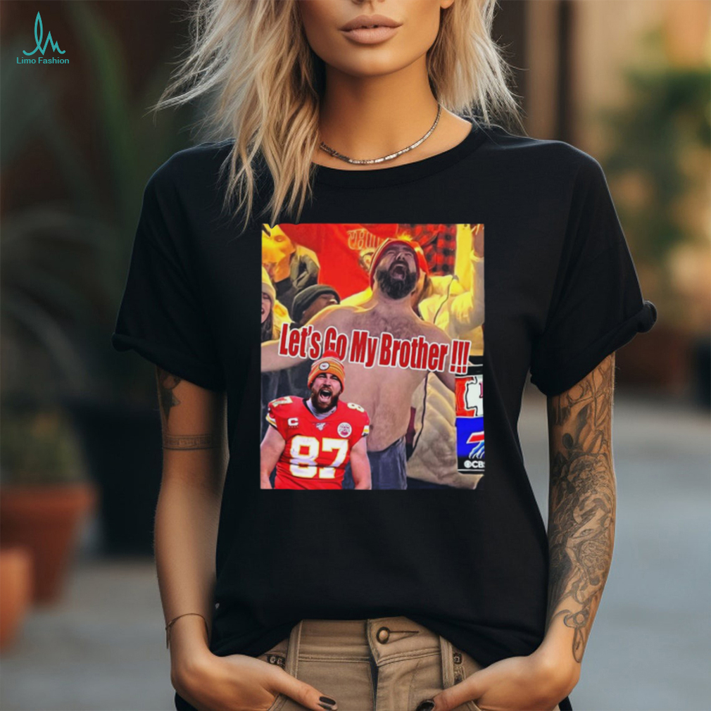 Funny Jason Kelce Celebrates For Kansas City Chiefs Defeat Buffalo Bills Let’s Go My Brother Unisex T Shirt Funny Jason Kelce Celebrates For Kansas City Chiefs Defeat Buffalo Bills Let’s Go My Brother Unisex T Shirt