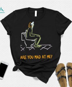 Funny are you mad at me 2024 shirt